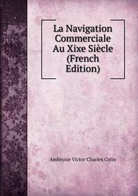 La Navigation Commerciale Au Xixe Siecle (French Edition)