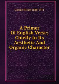 A Primer Of English Verse; Chiefly In Its Aesthetic And Organic Character