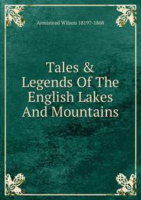 Tales &amp; Legends Of The English Lakes And Mountains