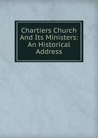 Chartiers Church And Its Ministers: An Historical Address