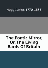 The Poetic Mirror, Or, The Living Bards Of Britain
