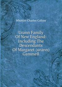 Urann Family Of New England: Including The Descendants Of Margaret (urann) Gammell