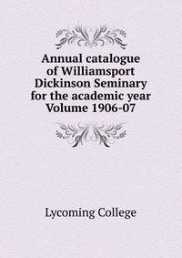 Annual catalogue of Williamsport Dickinson Seminary for the academic year Volume 1906-07