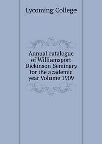 Annual catalogue of Williamsport Dickinson Seminary for the academic year Volume 1909