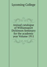 Annual catalogue of Williamsport Dickinson Seminary for the academic year Volume 1911