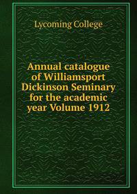 Annual catalogue of Williamsport Dickinson Seminary for the academic year Volume 1912