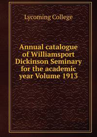 Annual catalogue of Williamsport Dickinson Seminary for the academic year Volume 1913