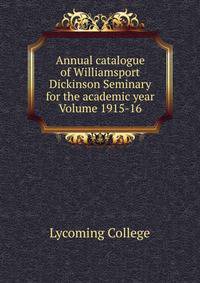 Annual catalogue of Williamsport Dickinson Seminary for the academic year Volume 1915-16