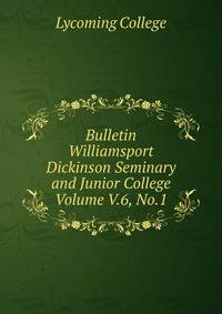 Bulletin Williamsport Dickinson Seminary and Junior College Volume V.6, No.1