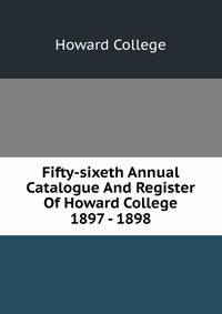 Fifty-sixeth Annual Catalogue And Register Of Howard College 1897 - 1898