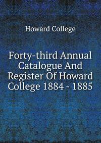 Forty-third Annual Catalogue And Register Of Howard College 1884 - 1885