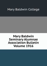 Mary Baldwin Seminary Alumnae Association Bulletin Volume 1916