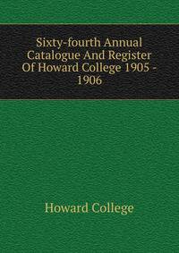Sixty-fourth Annual Catalogue And Register Of Howard College 1905 - 1906