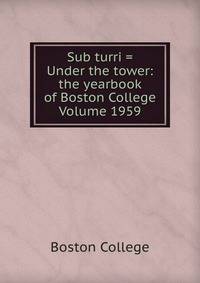 Sub turri = Under the tower: the yearbook of Boston College Volume 1959