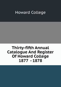 Thirty-fifth Annual Catalogue And Register Of Howard College 1877 - 1878