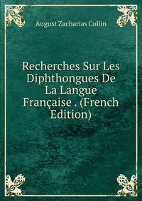 Recherches Sur Les Diphthongues De La Langue Francaise . (French Edition)