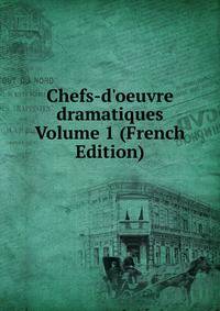 Chefs-d'oeuvre dramatiques Volume 1 (French Edition)