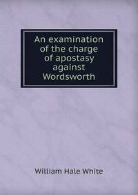 An examination of the charge of apostasy against Wordsworth