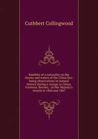 Rambles of a naturalist on the shores and waters of the China Sea: being observations in natural history during a voyage to China, Formosa, Borneo, . in Her Majesty's vessels in 1866 and 1867