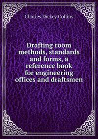 Drafting room methods, standards and forms, a reference book for engineering offices and draftsmen