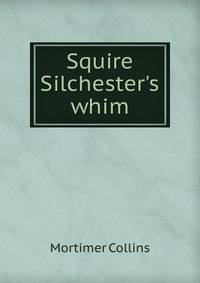 Squire Silchester's whim