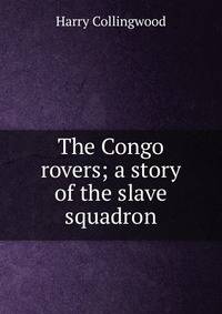 The Congo rovers; a story of the slave squadron