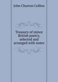 Treasury of minor British poetry, selected and arranged with notes