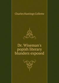 Dr. Wiseman's popish literary blunders exposed