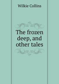 The frozen deep, and other tales