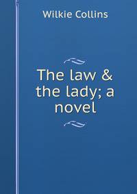 The law &amp; the lady; a novel