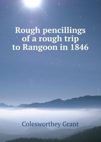 Rough pencillings of a rough trip to Rangoon in 1846