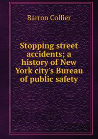 Stopping street accidents; a history of New York city's Bureau of public safety