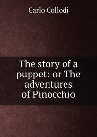 The story of a puppet: or The adventures of Pinocchio