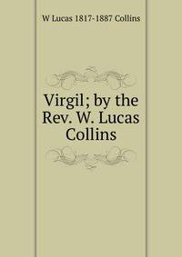 Virgil; by the Rev. W. Lucas Collins