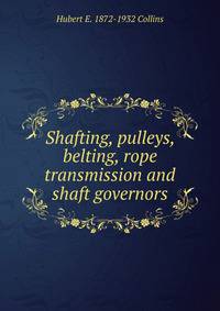 Shafting, pulleys, belting, rope transmission and shaft governors