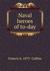 Naval heroes of to-day