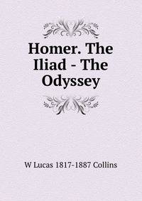 Homer. The Iliad - The Odyssey