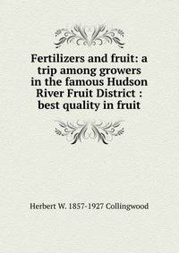 Fertilizers and fruit: a trip among growers in the famous Hudson River Fruit District : best quality in fruit