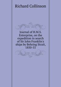 Journal of H.M.S. Enterprise, on the expedition in search of Sir John Franklin's ships by Behring Strait, 1850-55