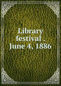 Library festival . June 4, 1886