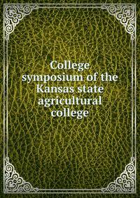 College symposium of the Kansas state agricultural college