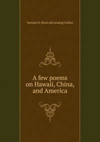 A few poems on Hawaii, China, and America
