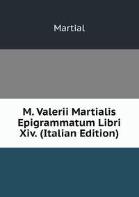 M. Valerii Martialis Epigrammatum Libri Xiv. (Italian Edition)