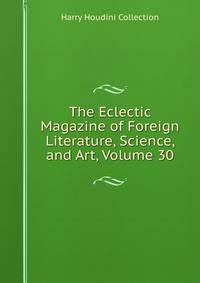 The Eclectic Magazine of Foreign Literature, Science, and Art, Volume 30