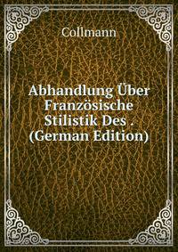 Abhandlung Uber Franzosische Stilistik Des . (German Edition)