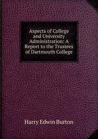 Aspects of College and University Administration: A Report to the Trustees of Dartmouth College