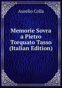 Memorie Sovra a Pietro Torquato Tasso (Italian Edition)