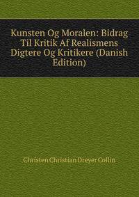 Kunsten Og Moralen: Bidrag Til Kritik Af Realismens Digtere Og Kritikere (Danish Edition)