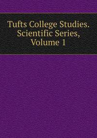 Tufts College Studies. Scientific Series, Volume 1