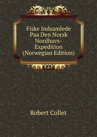 Fiske Indsamlede Paa Den Norsk Nordhavs-Expedition (Norwegian Edition)